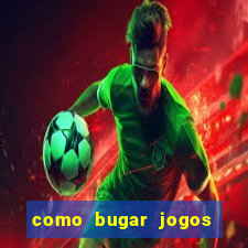 como bugar jogos de cassino